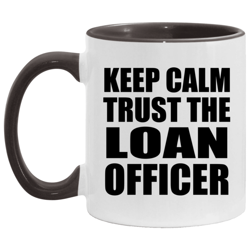 Keep Calm and Trust The Loan Officer - 11oz Accent Mug Black