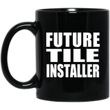 Future Tile Installer - 11oz Coffee Mug Black