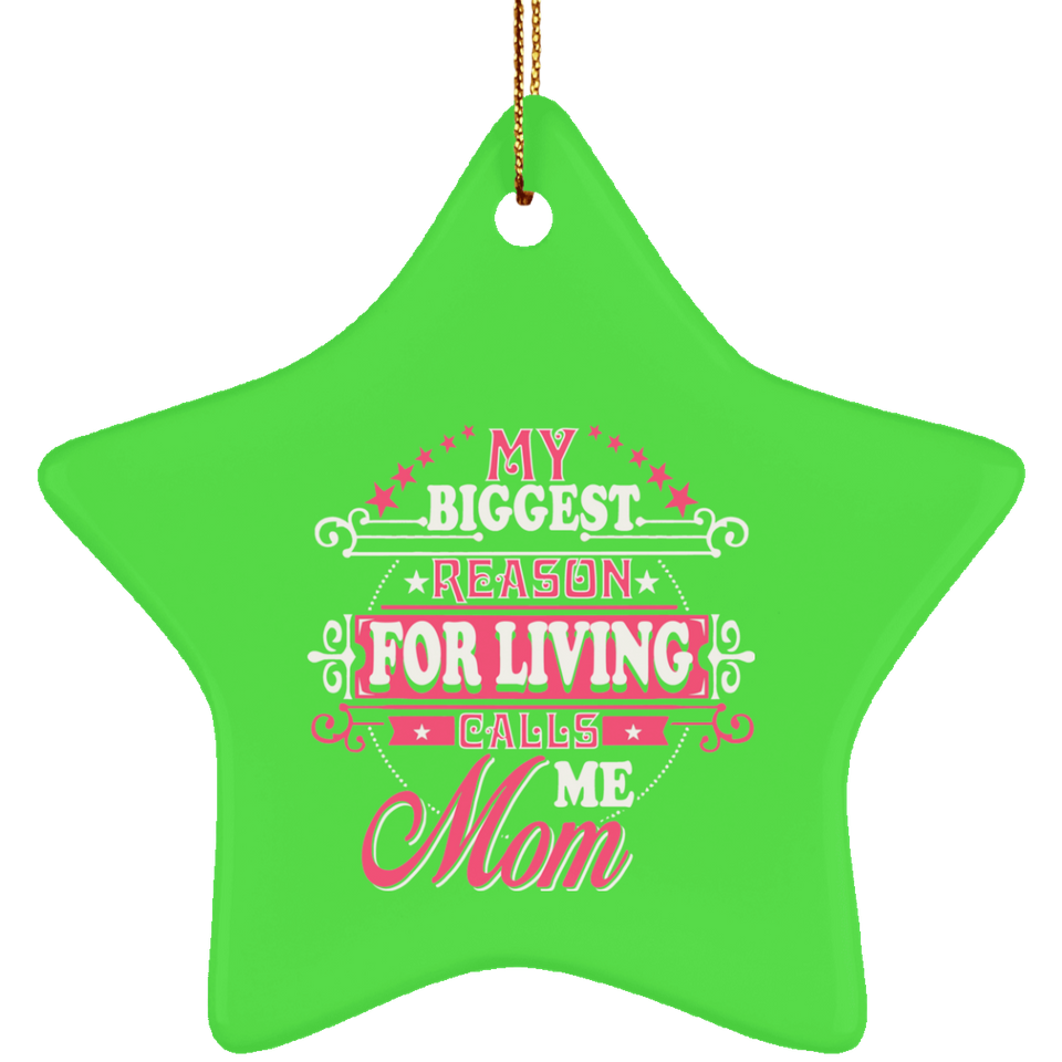 My Biggest Reason For Living Calls Me Mom - Star Ornament
