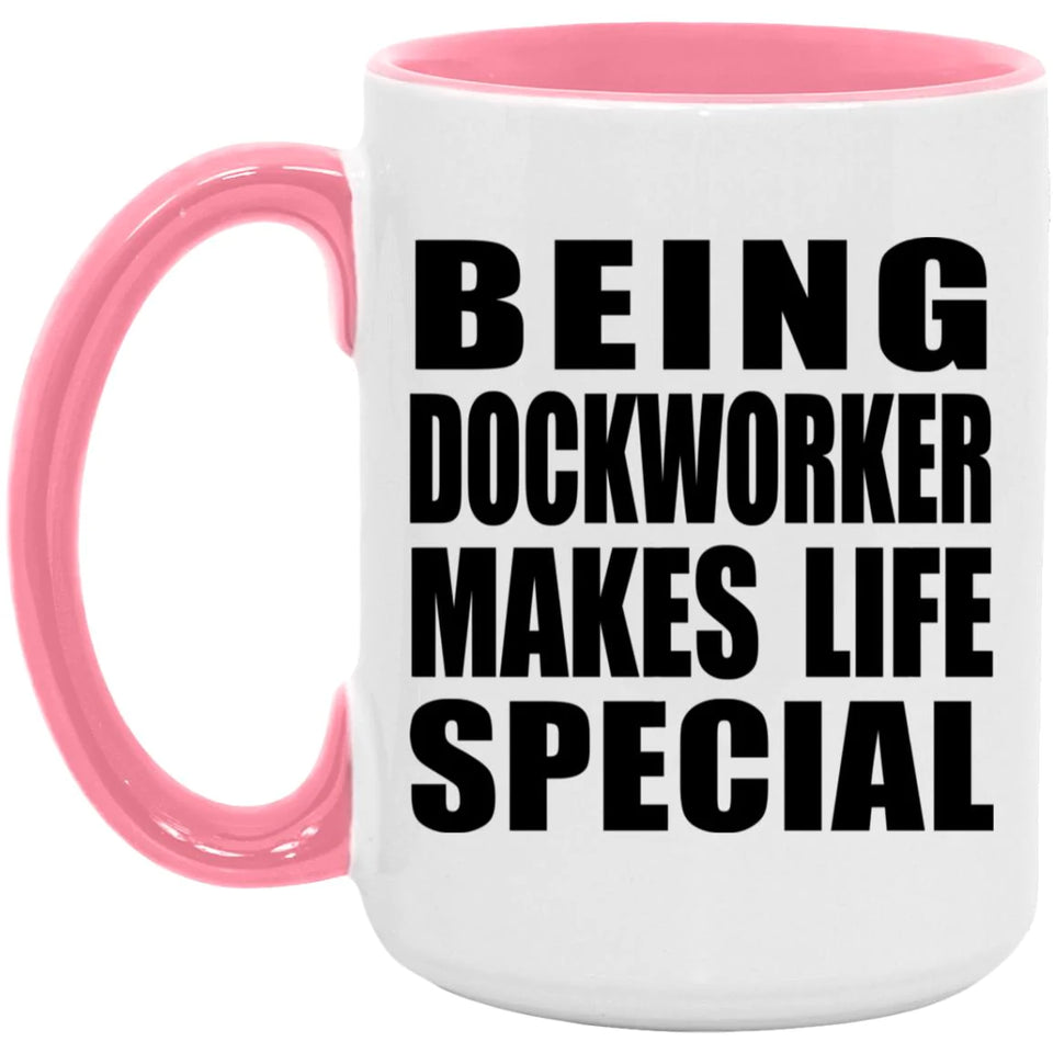 Being Dockworker Makes Life Special - 15oz Accent Mug Pink