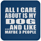 All I Care About Is My Dog - Drink Coaster