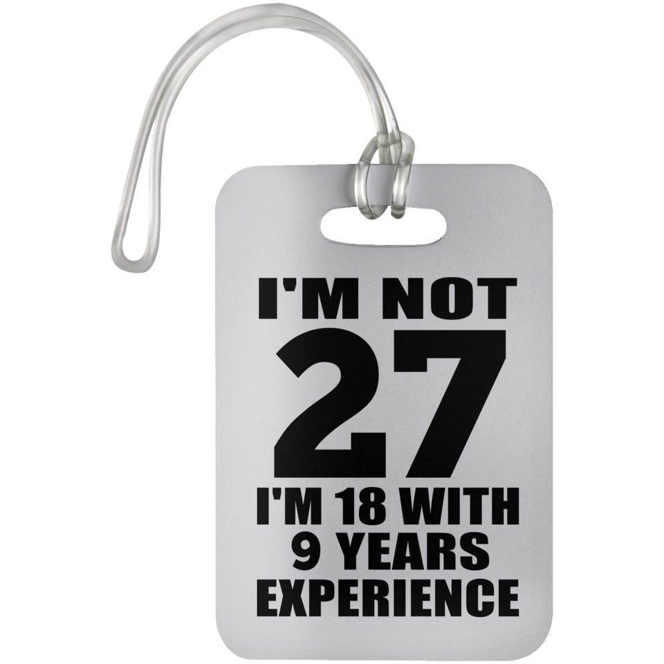 27th Birthday I'm Not 27 I'm 18 With 9 Years Experience - Luggage Bag Tag