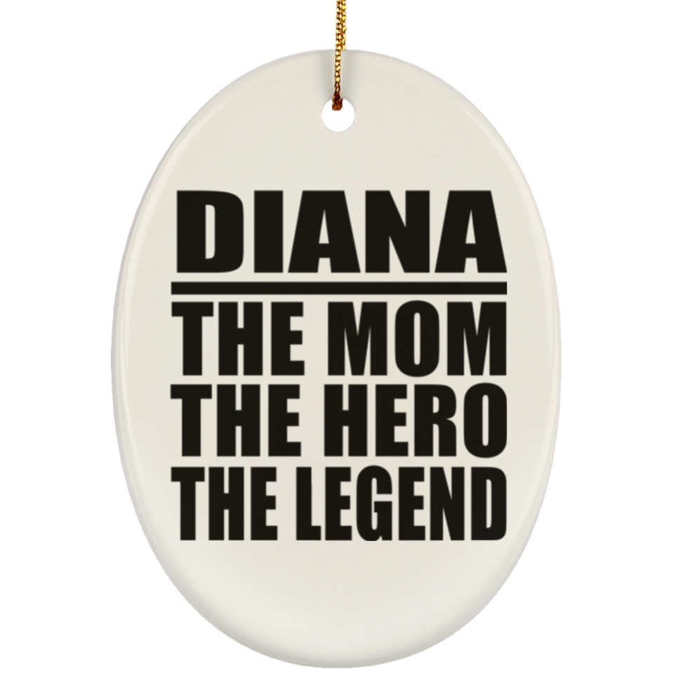 Diana The Mom The Hero The Legend - Oval Ornament
