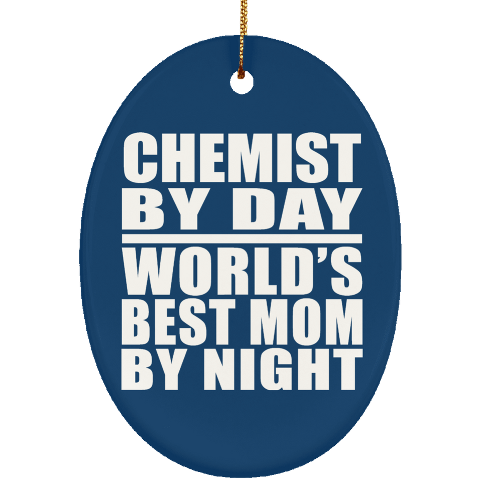 Chemist By Day World's Best Mom By Night - Oval Ornament