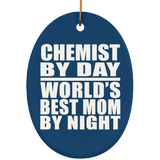 Chemist By Day World's Best Mom By Night - Oval Ornament
