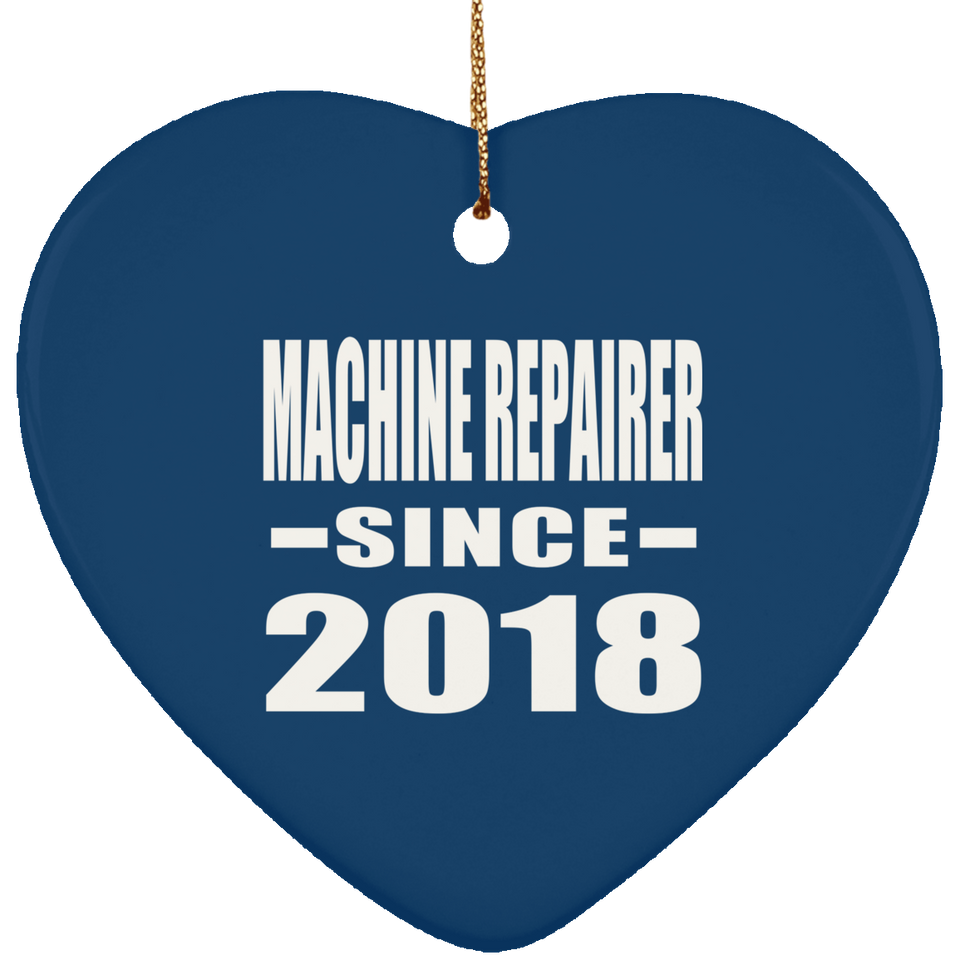 Machine Repairer Since 2018 - Heart Ornament