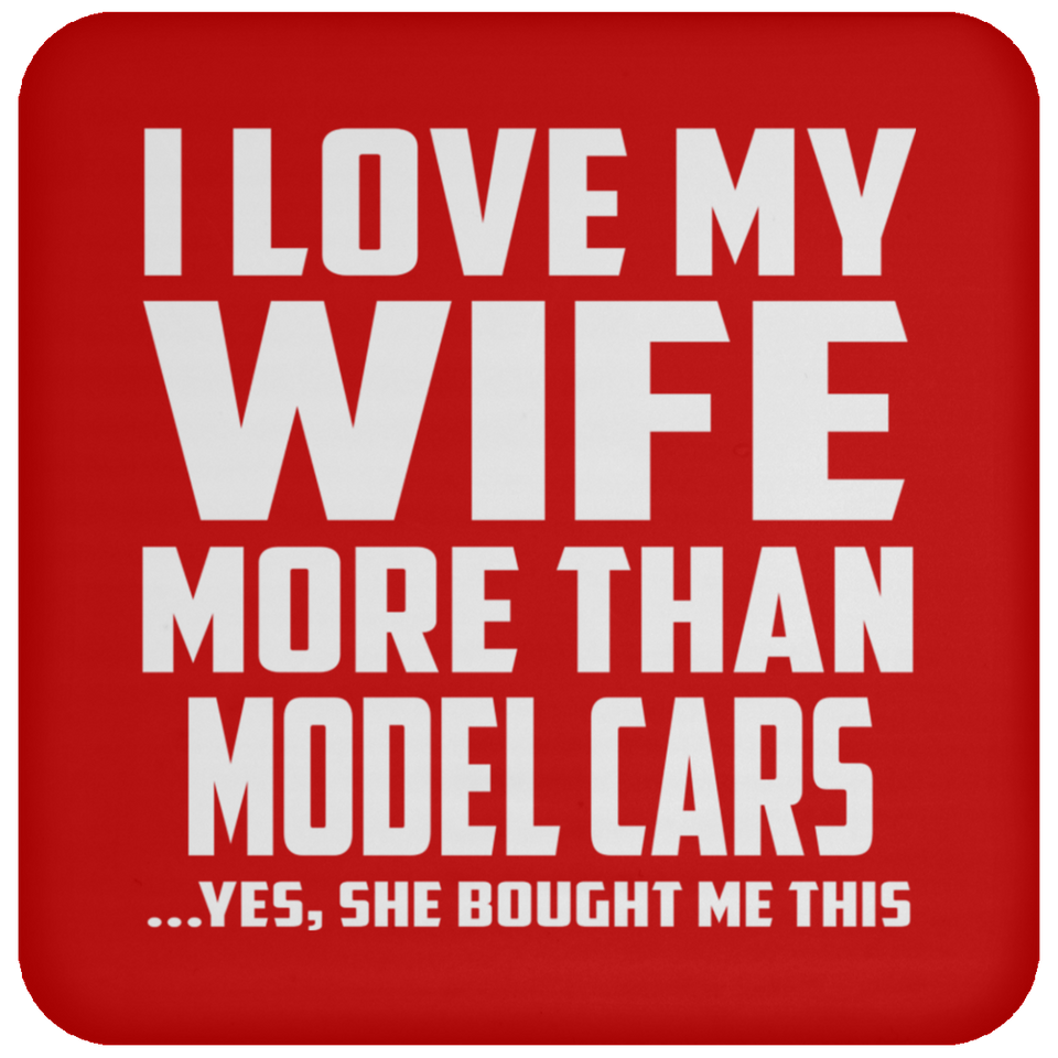 I Love My Wife More Than Model Cars - Drink Coaster
