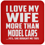 I Love My Wife More Than Model Cars - Drink Coaster