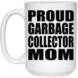 Proud Garbage Collector Mom - 15oz Coffee Mug