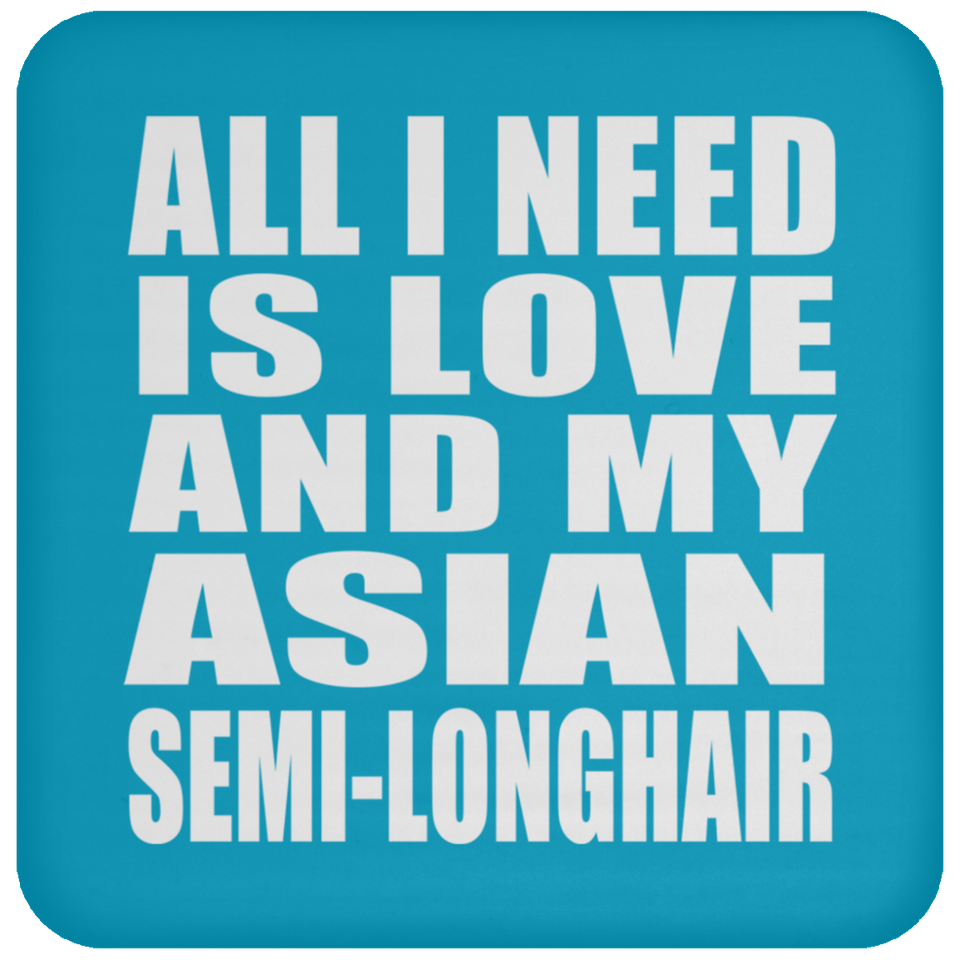 All I Need Is Love And My Asian Semi-Longhair - Drink Coaster