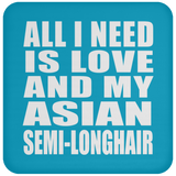 All I Need Is Love And My Asian Semi-Longhair - Drink Coaster