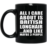All I Care About Is British Longhair - 11 Oz Coffee Mug Black