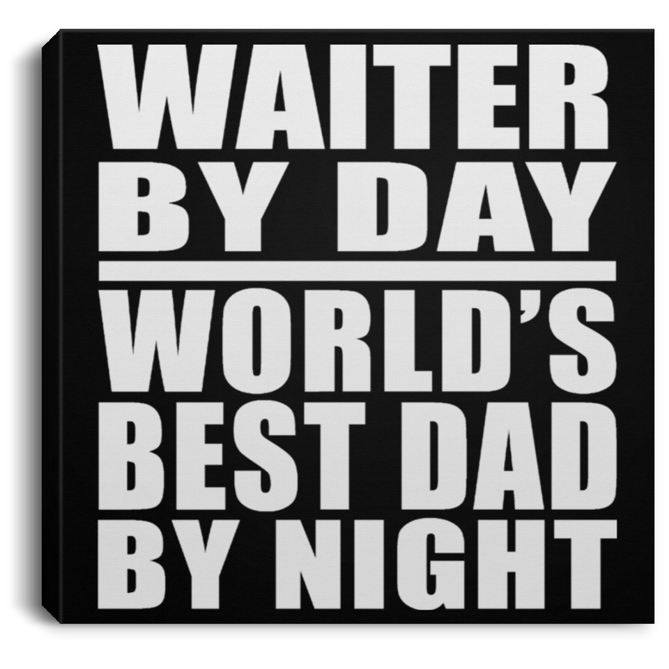Waiter By Day World's Best Dad By Night - Canvas Square