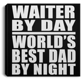 Waiter By Day World's Best Dad By Night - Canvas Square