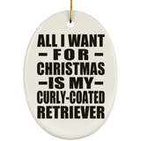 All I Want For Christmas Is My Curly-Coated Retriever - Oval Ornament