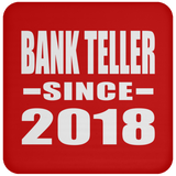 Bank Teller Since 2018 - Drink Coaster