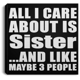 All I Care About Is Sister - Canvas Square