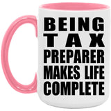 Being Tax Preparer Makes Life Complete - 15oz Accent Mug Pink