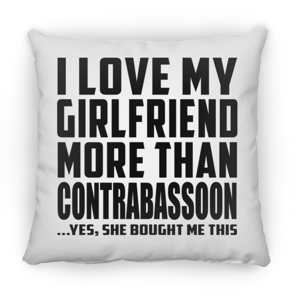 I Love My Girlfriend More Than Contrabassoon - Throw Pillow