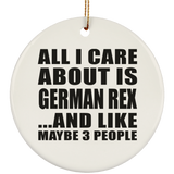 All I Care About Is German Rex - Circle Ornament