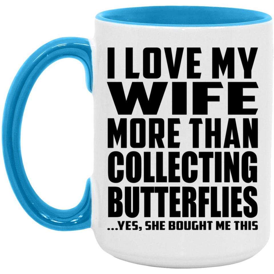 I Love My Wife More Than Collecting Butterflies - 15oz Accent Mug Blue