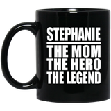 Stephanie The Mom The Hero The Legend - 11 Oz Coffee Mug Black