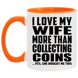 I Love My Wife More Than Collecting Coins - 11oz Accent Mug Orange