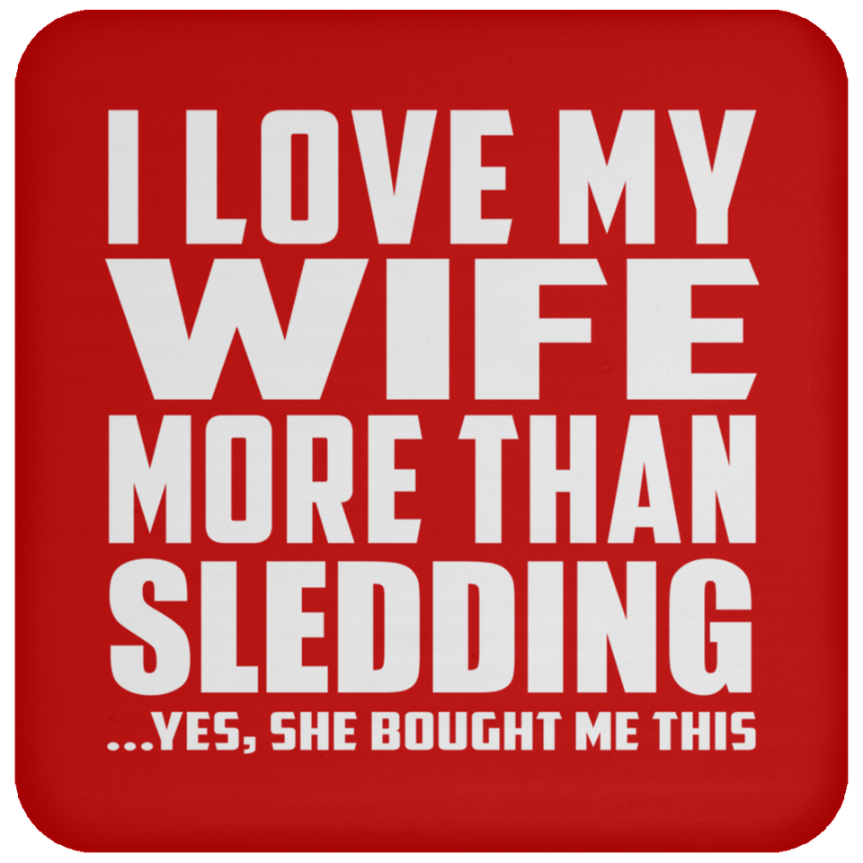 I Love My Wife More Than Sledding - Drink Coaster