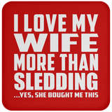 I Love My Wife More Than Sledding - Drink Coaster