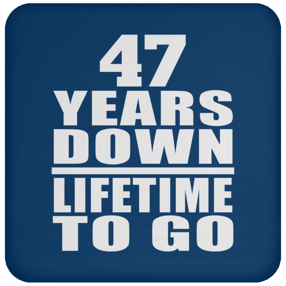 47th Anniversary 47 Years Down Lifetime To Go - Drink Coaster