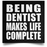 Being Dentist Makes Life Complete - Poster Square