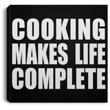 Cooking Makes Life Complete - Canvas Square