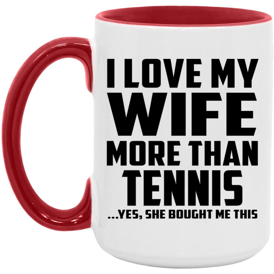 I Love My Wife More Than Tennis - 15oz Accent Mug Red