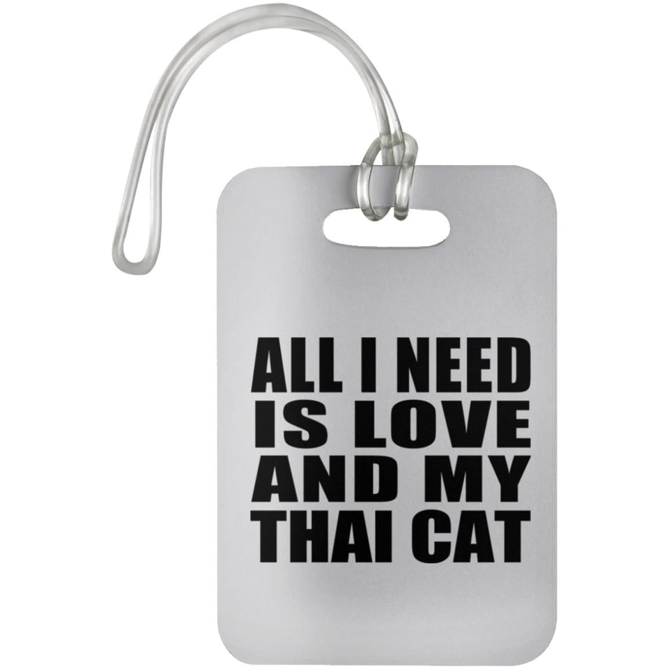 All I Need Is Love And My Thai Cat - Luggage Bag Tag
