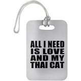 All I Need Is Love And My Thai Cat - Luggage Bag Tag
