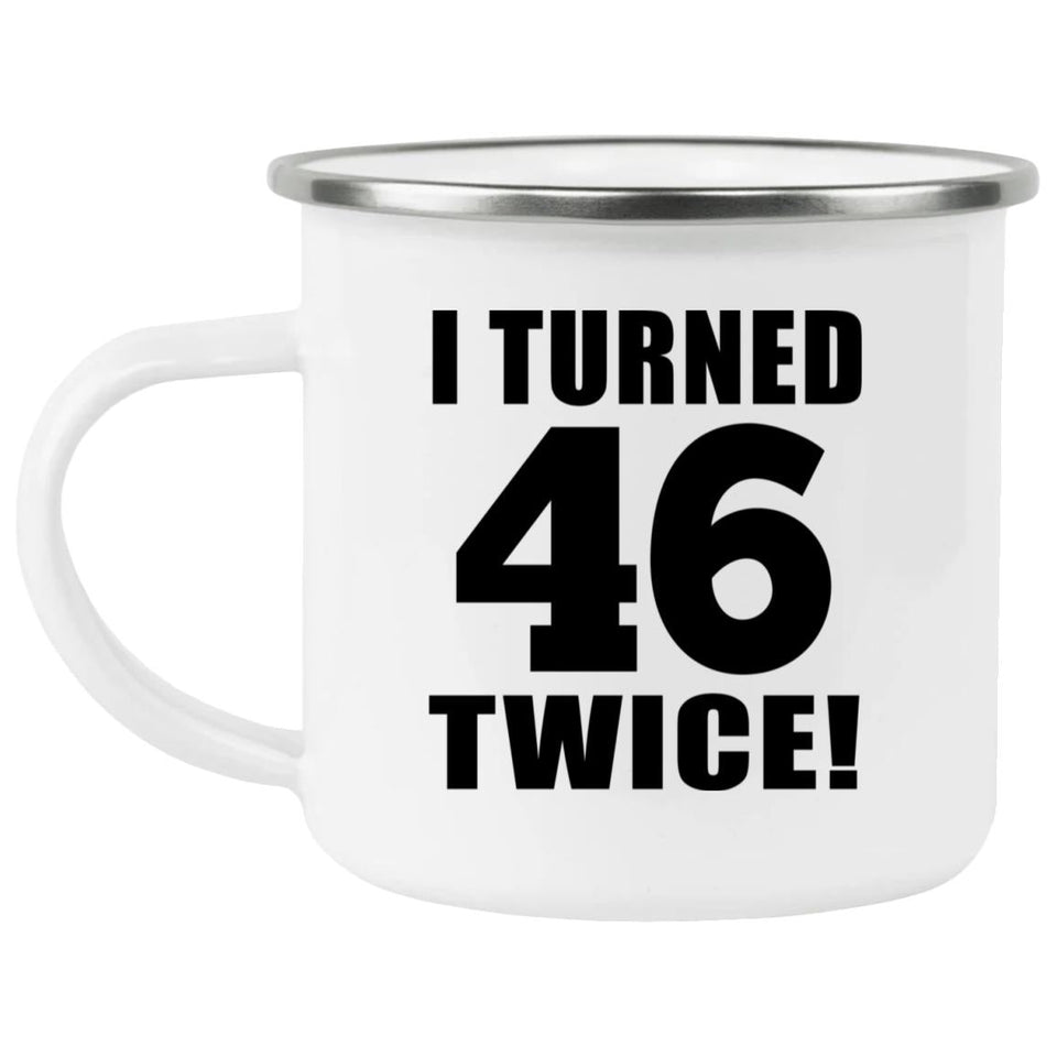 92nd Birthday I Turned 46 Twice - 12oz Camping Mug