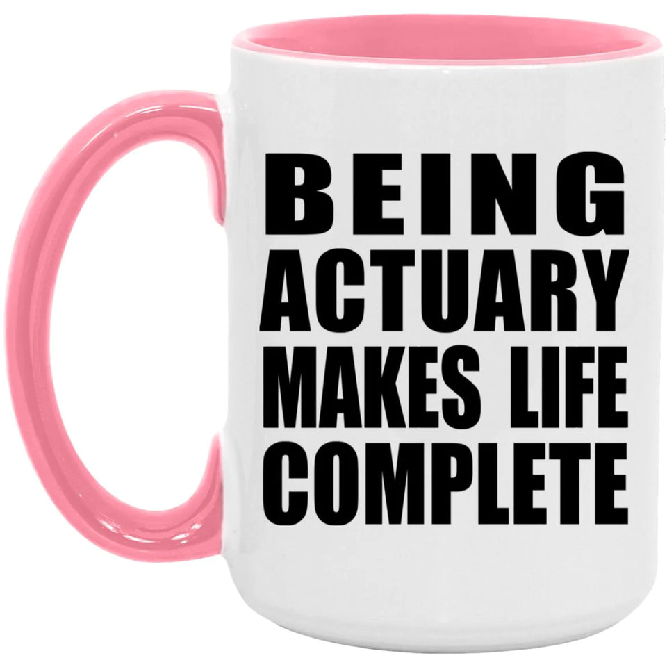 Being Actuary Makes Life Complete - 15oz Accent Mug Pink
