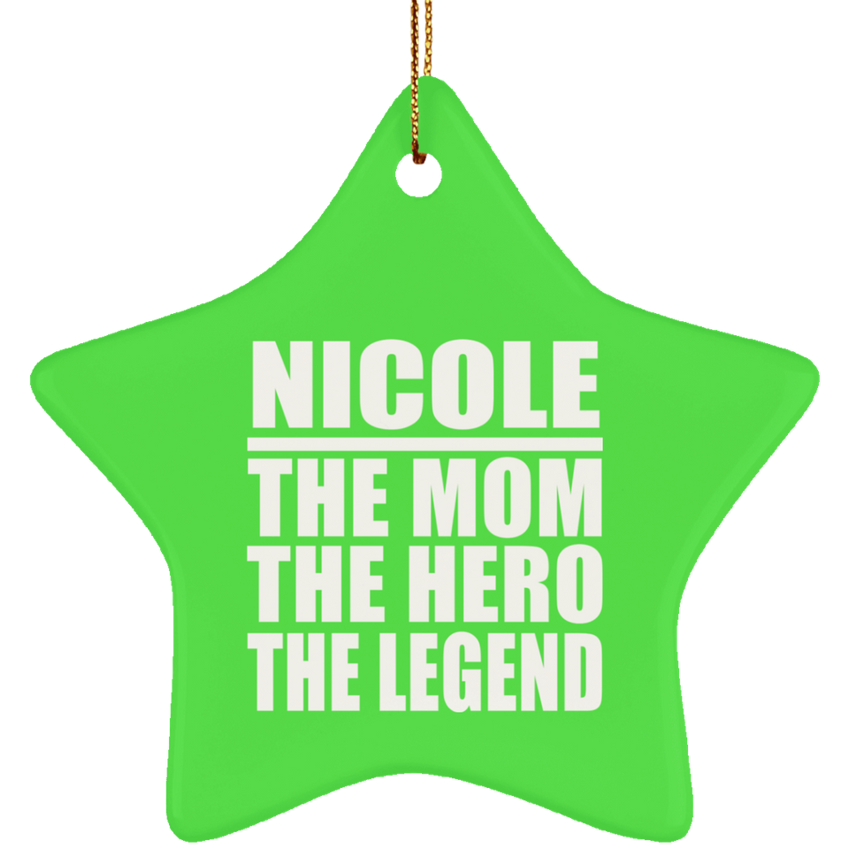Nicole The Mom The Hero The Legend - Star Ornament