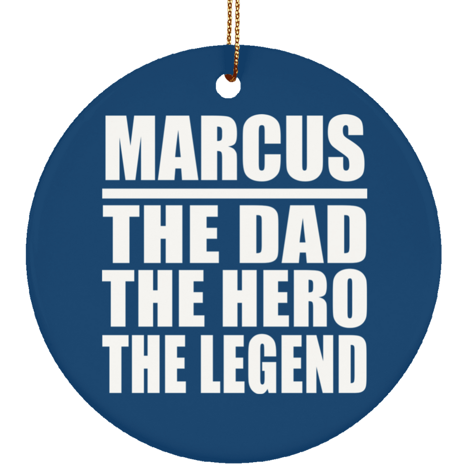 Marcus The Dad The Hero The Legend - Circle Ornament