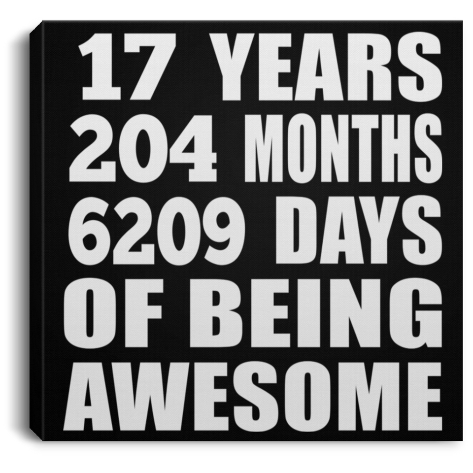 17th Birthday 17 Years 204 Months 6209 Days Of Awesome - Canvas Square