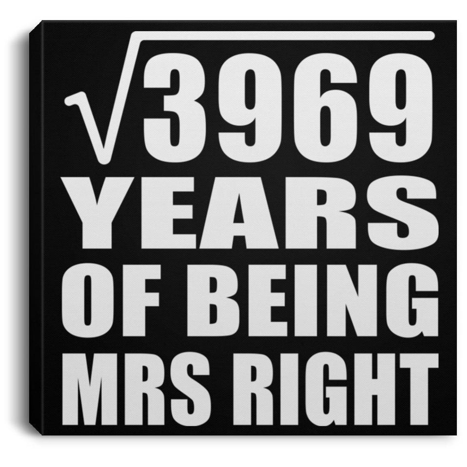 63rd Anniversary Square Root of 3969 Years of Being Mrs Right - Canvas Square