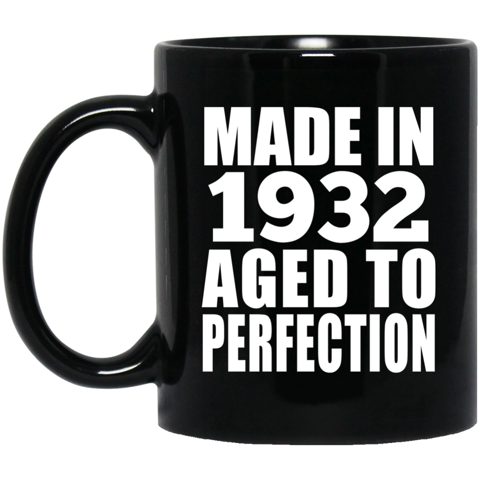 92nd Birthday Made In 1932 Aged to Perfection - 11 Oz Coffee Mug Black