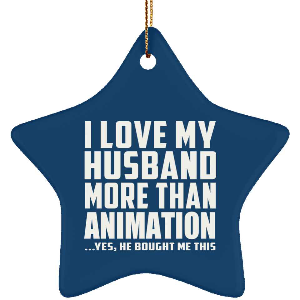 I Love My Husband More Than Animation - Star Ornament