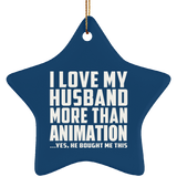 I Love My Husband More Than Animation - Star Ornament
