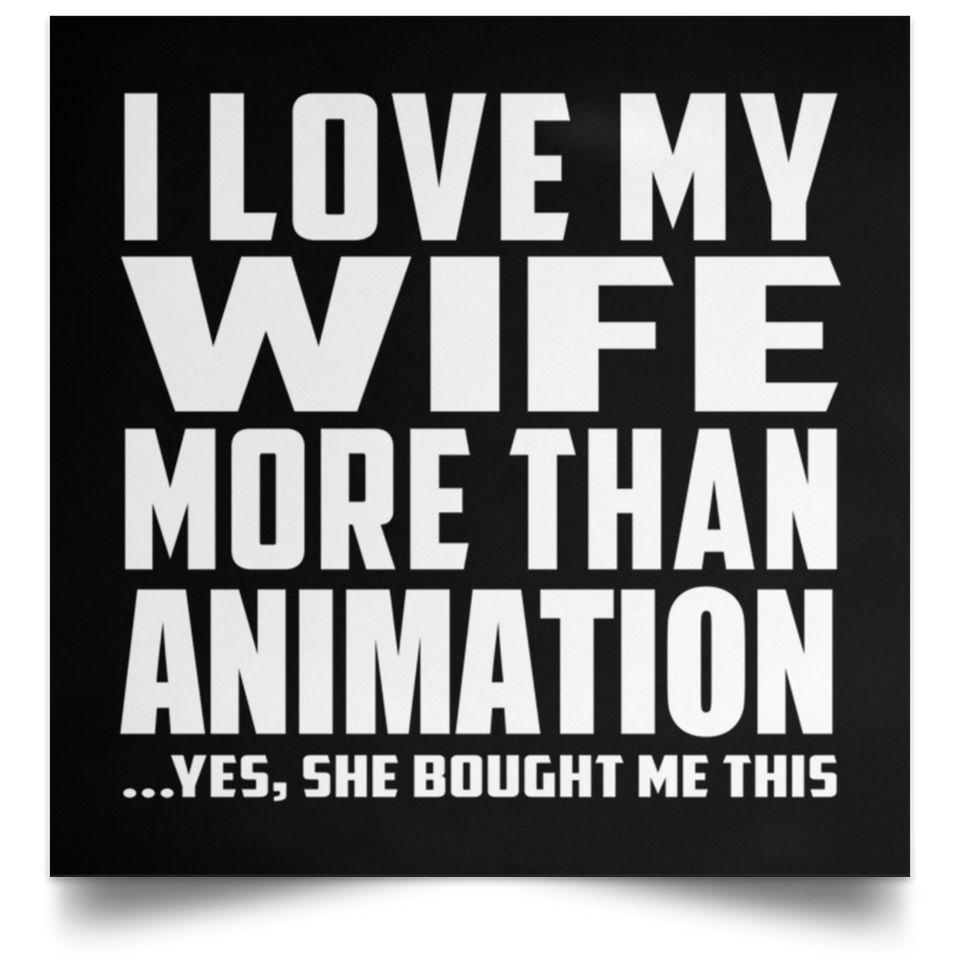 I Love My Wife More Than Animation - Poster Square