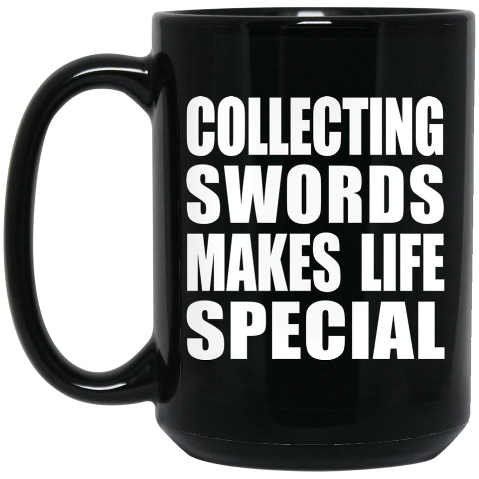 Collecting Swords Makes Life Special - 15oz Coffee Mug Black