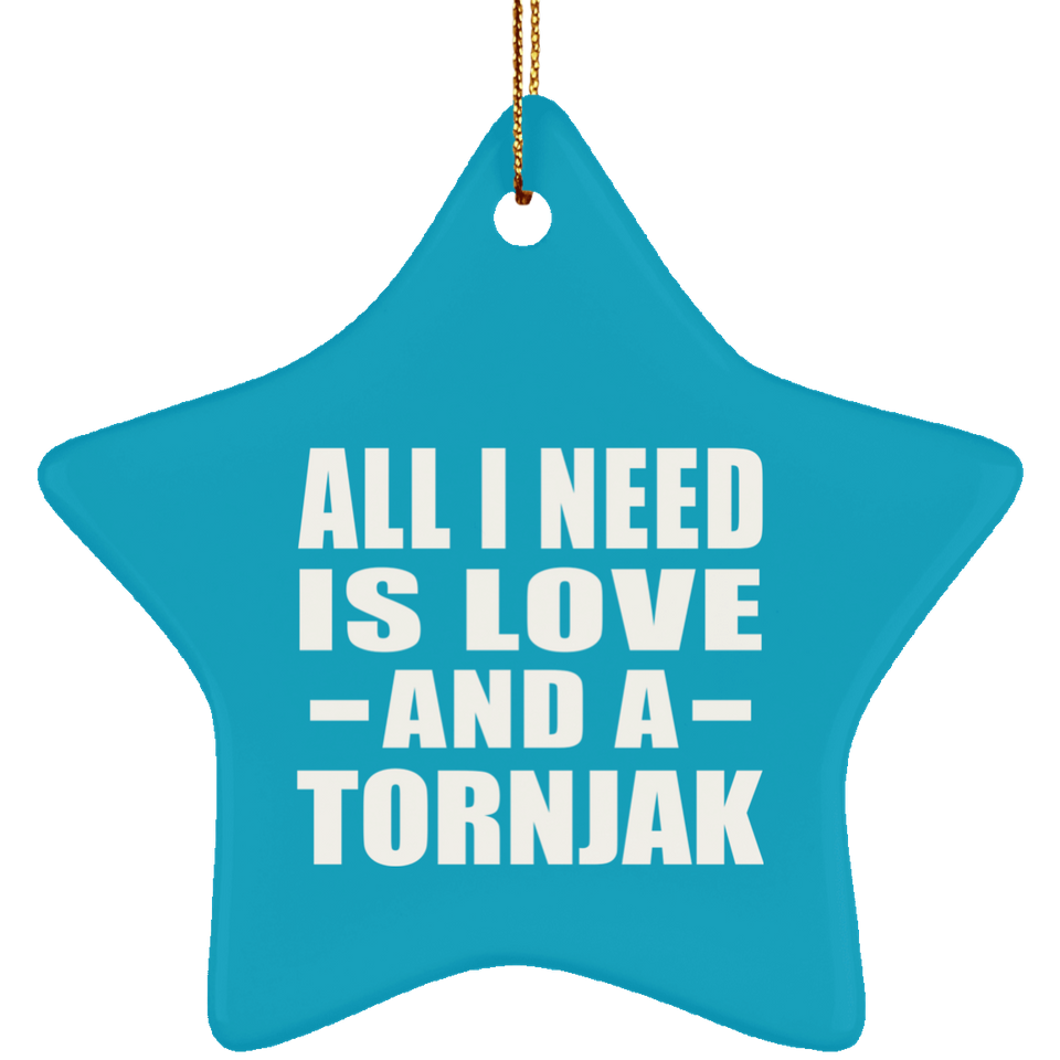 All I Need Is Love And A Tornjak - Star Ornament