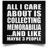 All I Care About Is Collecting Memorabilia - Poster Square