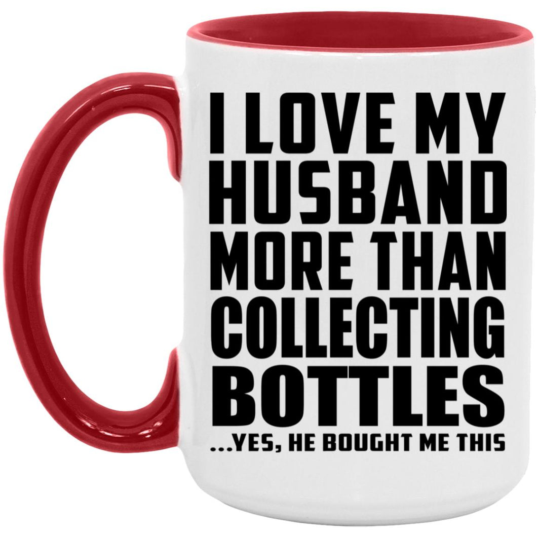 I Love My Husband More Than Collecting Bottles - 15oz Accent Mug Red