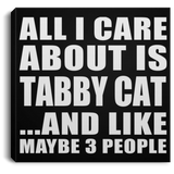 All I Care About Is Tabby Cat - Canvas Square